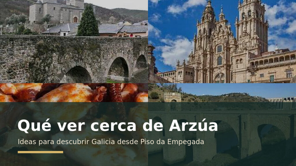 Qué ver cerca de Arzúa: planes y las visitas recomendadas